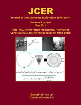 Paperback Journal of Consciousness Exploration & Research Volume 5 Issue 4: Field-REG, Premonition Monitoring, Alternating Consciousness & New Perspectives on M Book