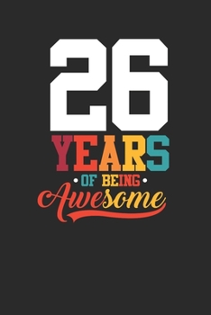 26 Years Of Being Awesome: Small Lined Notebook –  Awesome Birthday Gift Idea