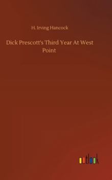 Dick Prescott's Third Year at West Point Or Standing Firm for Flag and Honor - Book #3 of the West Point