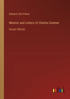 Paperback Memoir and Letters of Charles Sumner: Period 1845-60 Book