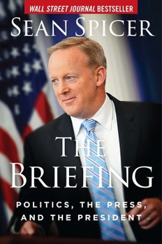 Hardcover The Briefing: Politics, the Press, and the President Book