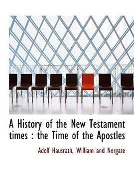 A History of the New Testament Times: The Time of the Apostles