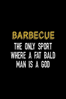 Paperback Barbecue The Only Sport Where A Fat Bald Man Is A God: Notebook Journal Composition Blank Lined Diary Notepad 120 Pages Paperback Black Solid BBQ Book