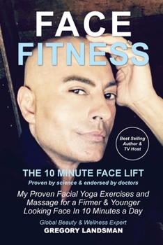 Paperback Face Fitness: The 10 Minute Face Lift - My Proven Facial Yoga Exercises and Massage for a Firmer & Younger Looking Face in 10 Minute Book