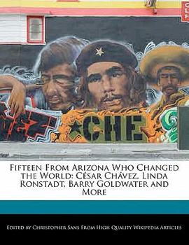 Paperback Fifteen from Arizona Who Changed the World: Cesar Chavez, Linda Ronstadt, Barry Goldwater and More Book