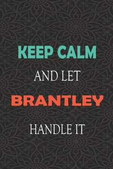 Paperback Keep Calm and let BRANTLEY handle it: Lined Notebook / Journal Gift for a Boy or a Man names BRANTLEY, 110 Pages, 6x9, Soft Cover, Matte Finish Book