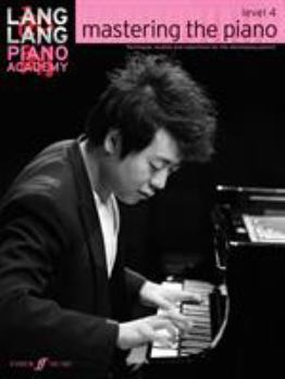 Paperback Lang Lang Piano Academy -- Mastering the Piano: Level 4 -- Technique, Studies and Repertoire for the Developing Pianist Book