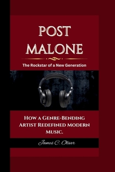 Paperback Post Malone: The Rockstar of a New Generation How a Genre-Bending Artist Redefined Modern Music. Book