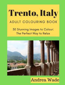 Paperback Trento, Italy Adult Colouring Book: 30 Stunning Images to Colour: The Perfect Way to Relax Book