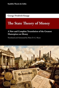 Paperback The State Theory of Money: A New & Complete Translation of the Greatest Masterpiece of the 20th Century on Money Book