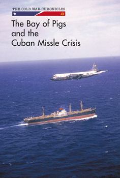 The Bay of Pigs and the Cuban Missile Crisis - Book  of the Cold War Chronicles