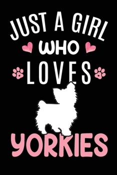 Just A Girl Who Loves Yorkies: Yorkshire Terrier Dog Owner Lover Gift Diary Blank Date & Blank Lined Notebook Journal 6x9 Inch 120 Pages White Paper