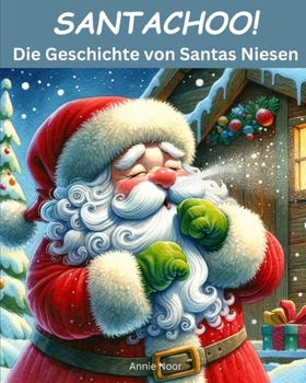 Paperback Santachoo! Die Geschichte von Santas Niesen: Ein Weihnachtsbuch für Kinder [German] Book