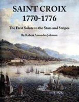 Saint Croix 1770-1776: The First Salute to the Stars and Stripes