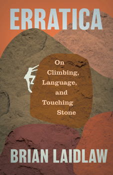 Paperback Erratica: On Climbing, Language, and Loving Stone Book
