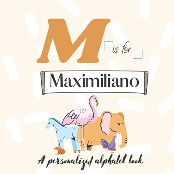 Paperback M is for Maximiliano: A Custom Alphabet Book Personalized With Your Name Book