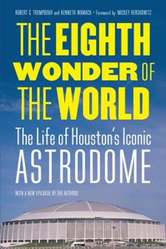 Paperback The Eighth Wonder of the World: The Life of Houston's Iconic Astrodome Book