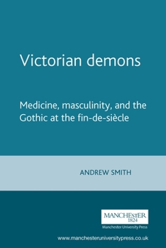 Paperback Victorian Demons: Medicine, Masculinity, and the Gothic at the Fin-De-Siècle Book