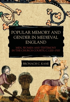 Hardcover Popular Memory and Gender in Medieval England: Men, Women, and Testimony in the Church Courts, C.1200-1500 Book