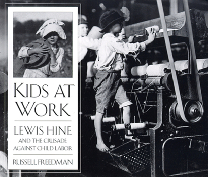 Kids at Work: Lewis Hine and the Crusade Against Child Labor