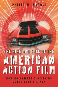 The Rise and Fall of the American Action Film: How Hollywood's Defining Genre Lost Its Way