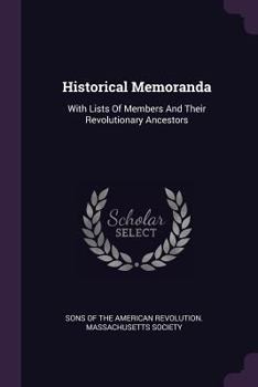 Paperback Historical Memoranda: With Lists Of Members And Their Revolutionary Ancestors Book