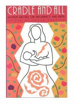 Paperback Cradle and All: Women Writers on Pregnancy and Birth Book