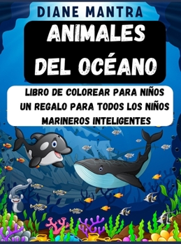 Animales del Océano: Libro de colorear para niños Un regalo para todos los niños marineros inteligentes