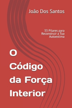 Paperback O Código da Força Interior: 33 Pilares para Reconstruir a Tua Autoestima [Portuguese] Book