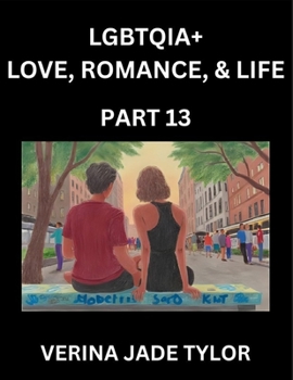 LGBTQIA+ Love, Romance, Sex, and Life (Part 13)- Queer Voices, Resilient Lives, Short Essays on Rights, Social Life, Experiences and Challenges of ... Liberation, Fight for Rainbow Pride Equality
