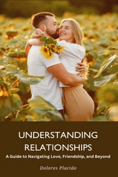 Paperback UNDERSTANDING RELATIONSHIP A Guide to Navigating Love, Friendship, and Beyond Book