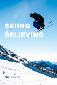 Paperback Skiing Is Believing Notebook: Blank Lined Gift Journal For Skiers Book