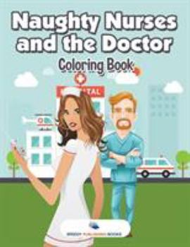 Naughty Nurses and the Doctor Coloring Book