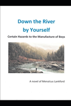 Paperback Down The River By Yourself: Certain Hazards to the Manufacture of Boys Book