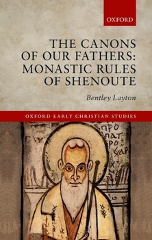 Hardcover The Canons of Our Fathers: Monastic Rules of Shenoute Book