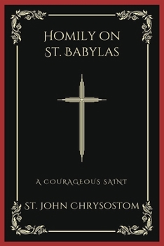 Paperback Homily on St. Babylas: A Courageous Saint (Grapevine Press) Book