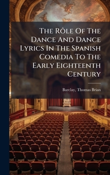 The Rôle Of The Dance And Dance Lyrics In The Spanish Comedia To The Early Eighteenth Century