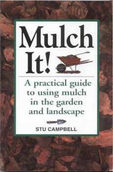 Paperback Mulch It!: A Practical Guide to Using Mulch in the Garden and Landscape Book