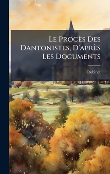Hardcover Le Procès Des Dantonistes, D'après Les Documents [French] Book