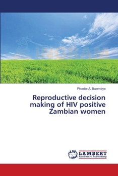 Paperback Reproductive decision making of HIV positive Zambian women Book