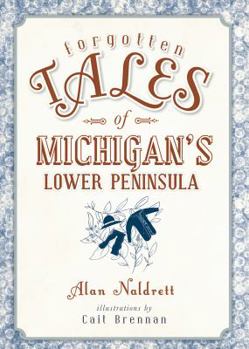 Paperback Forgotten Tales of Michigan's Lower Peninsula Book