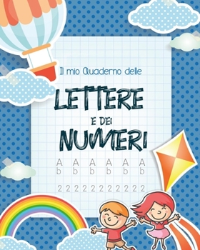 Paperback Il mio Quaderno delle lettere e dei numeri: imparare a scrivere - lettere e numeri [Italian] Book