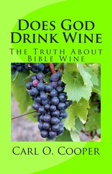 Paperback Does God Drink Wine: The Truth About Bible Wine Book