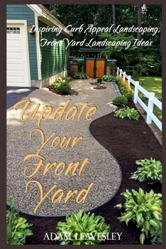 Paperback Update Your Front Yard: Inspiring Curb Appeal Landscaping, Front Yard Landscaping Ideas Book