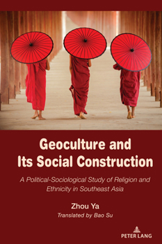 Hardcover Geoculture and Its Social Construction: A Political-Sociological Study of Religion and Ethnicity in Southeast Asia Book