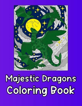 Majestic Dragons Coloring Book: for Adults and Teens (Grown Ups, Men & Women), Large, Stress Relieving, Relaxing Coloring Book 30 One Sided Dragon Designs