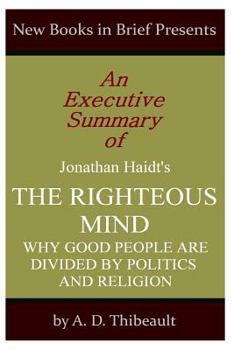 Paperback An Executive Summary of Jonathan Haidt's 'The Righteous Mind: Why Good People Are Divided by Politics and Religion'' Book