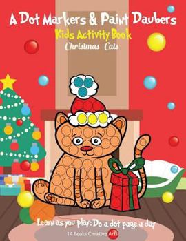 Paperback A Dot Markers & Paint Daubers Kids Activity Book: Christmas Cats: Learn as You Play: Do a Dot Page a Day Book