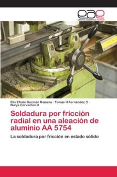 Soldadura por fricción radial en una aleación de aluminio AA 5754: La soldadura por fricción en estado sólido