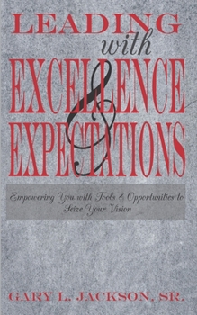 Leading with Excellence and Expectations: Empowering You with Tools and Opportunities to Seize Your Vision